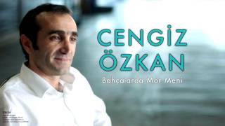 Cengiz Özkan - Bahçalarda Mor Meni  [Gelin © 2005 Kalan Müzik ]