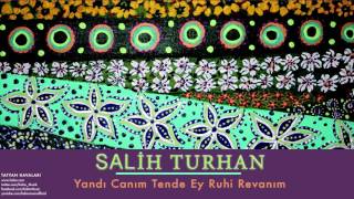 Salih Turhan - Yandı Canım Tende Ey Ruhi Revanım  [ Tatyan Havaları © 2007 Kalan Müzik ]