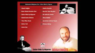 Musa Eroğlu – Seher Oldu Ey Nigarım