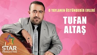 Tufan Altaş - O Yaylanın Üstündedir Evleri (Official Audio)