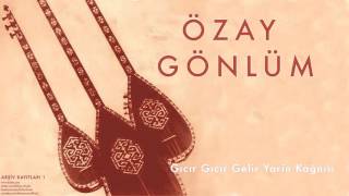 Özay Gönlüm - Gıcır Gıcır Gelir Yarin Kağnısı [ Arşiv Kayıtları © 2004 Kalan Müzik ]