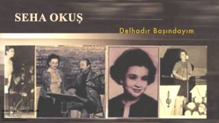 Seha Okuş - Delhadır Başındayım [ Hasretinle Yandı Gönlüm © 2002 Kalan Müzik ]