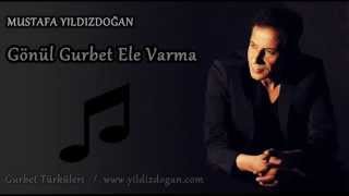 Mustafa Yıldızdoğan - Gönül Gurbet Ele Varma (2013) ♫