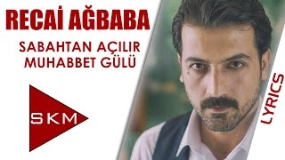 Recai Ağbaba - Sabahtan Açılır Muhabbet Gülü (Official  Lyrics Video)