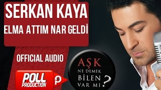 Serkan Kaya - Elma Attım Nar Geldi - ( Official Audio )