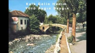 Kalk Gelin Hanım Yürü Aygın Baygın - Güven Yapar