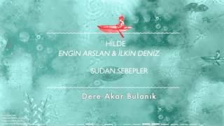 Hilde & Engin Arslan & İlkin Deniz - Dere Akar Bulanık [ Sudan Sebepler © 2016 Kalan Müzik ]