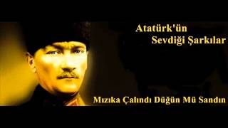 Atatürk'ün Sevdiği Şarkılar - Mızıka Çalındı Düğün Mü Sandın