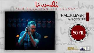 Haluk Levent - Kan Çiçekleri (Livaneli 50. Yıl Özel)