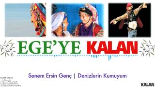 Senem Ersin Genç - Denizlerin Kumuyum - [ Ege'ye Kalan © 2015 Kalan Müzik ]