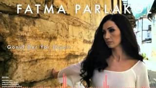 Fatma Parlakol - Gönül Der Yar Diyarı [ Sevda © 2015 Z Ses Görüntü ]