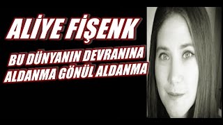 Aliye Fişenk - Bu Dünyanın Devranına ALdanma Gönül Aldanma
