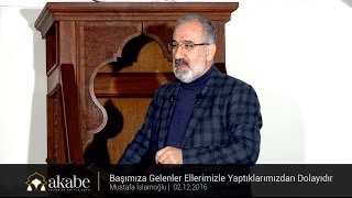 Başımıza Gelenler Ellerimizle Yaptıklarımızdan Dolayıdır - Mustafa İslamoğlu - Cuma Hutbesi