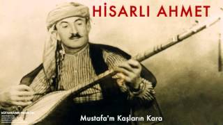 Hisarlı Ahmet - Mustafa'm Kaşların Kara [ Kütahya'nın Pınarları © 1997 Kalan Müzik ]
