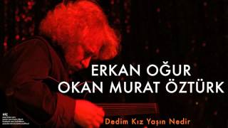 Erkan Oğur & Okan Murat Öztürk - Dedim Kız Yaşın Nedir [ Derman - Hiç © 1999 Kalan Müzik ]