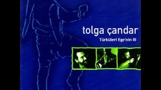 Tolga Çandar - Çaktım Çaktım Yanmadı [Türküleri Ege'nin 3 © 2001 Kalan Müzik ]