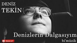 Deniz Tekin-Denizlerin Dalgasıyım (amatör kayıt)