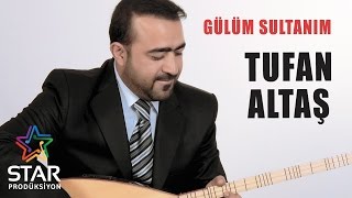 Tufan Altaş - Gülüm Sultanım (Official Audio)