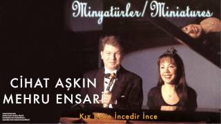 Cihat Aşkın & Mehru Ensari - Kız Belin İncedir İnce [ Minyatürler 1998 © Kalan Müzik ]