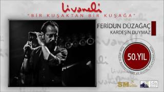 Feridun Düzağaç - Kardeşin Duymaz (Livaneli 50. Yıl Özel)