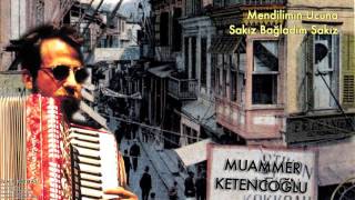 Muammer Ketencoğlu - Mendilimin Ucuna Sakız Bağladım Sakız [ İzmir Hatırası © 2007 Kalan Müzik ]