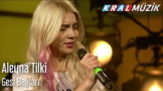 Kral Pop Akustik - Aleyna Tilki - Gesi Bağları  (Kral Pop Akustik)