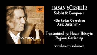 Hasan Yükselir - Bu Kadar Cevretme Aziz Sultanım - Region: Gaziantep