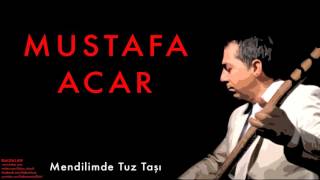 Mustafa Acar -  Mendilimde Tuz Taşı [   Daldalan © 2011 Kalan Müzik ]