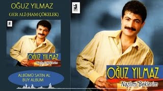 Oğuz Yılmaz - Ger Ali (Ham Çökelek)